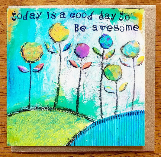 Today is a Good Day... 5 x 5 greeting card