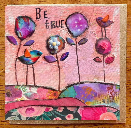 Be True.. 5 x 5 greeting card