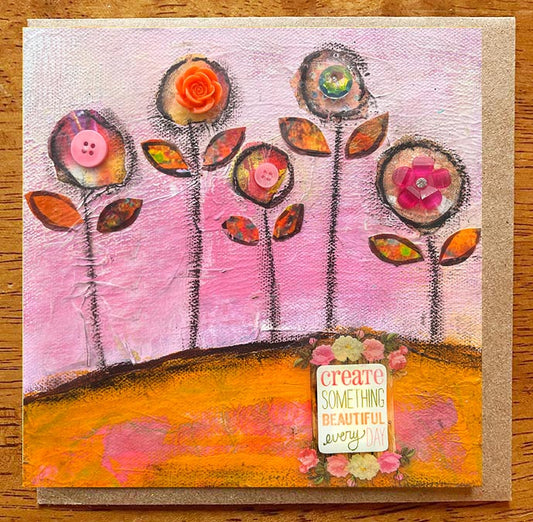 Create Something Beautiful Every Day.... 5 x 5 greeting card