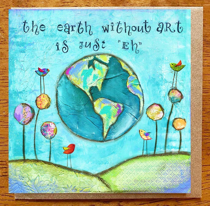 Earth Without Art. 5 x 5 greeting card