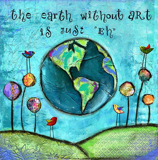 The Earth without Art is Just "EH"