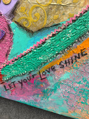 "Let Your Love Shine"...24" X 24"...Original Mixed media Painting and collage