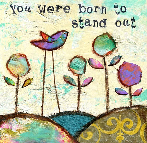 You Where Born to Stand Out