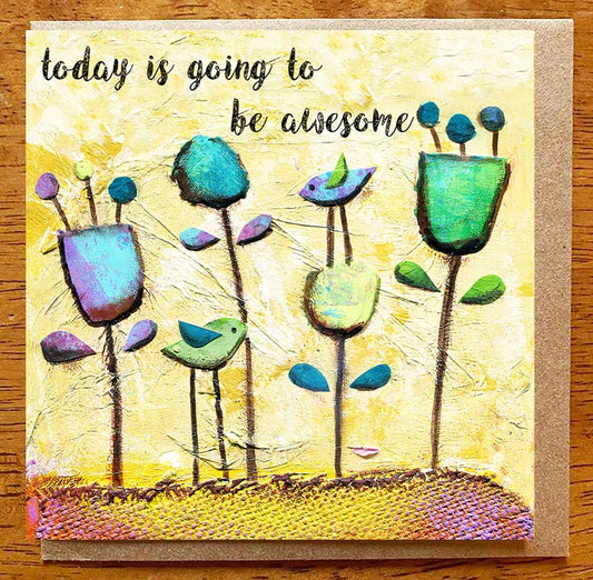 Today is Going to be Awesome. 5 x 5 greeting card