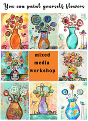 You Can Paint Yourself FLowers 16 x 20 ... Mixed Media Collage Workshop Wednesday March 4th 6pm