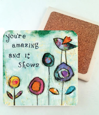 You're Amazing and it Shows.Absorbent Stone Coaster
