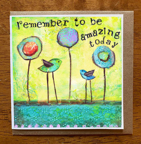Remember to be Amazing...... 5 x 5 greeting card