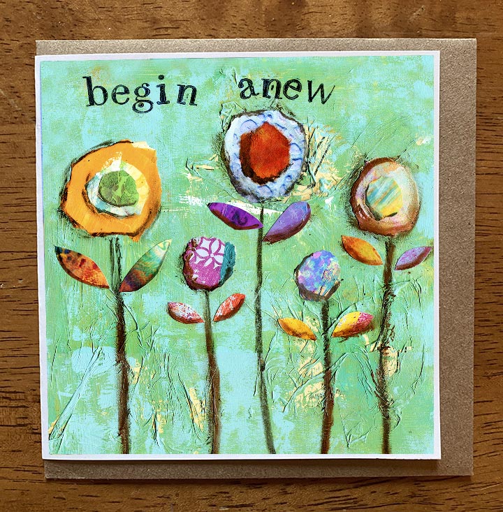 Begin Anew II..... 5 x 5 greeting card
