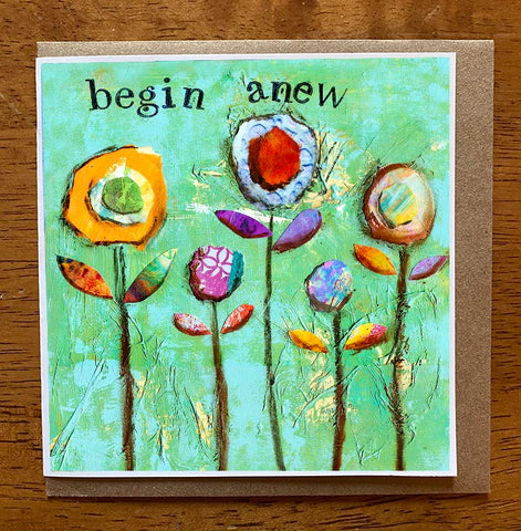 Begin Anew II..... 5 x 5 greeting card