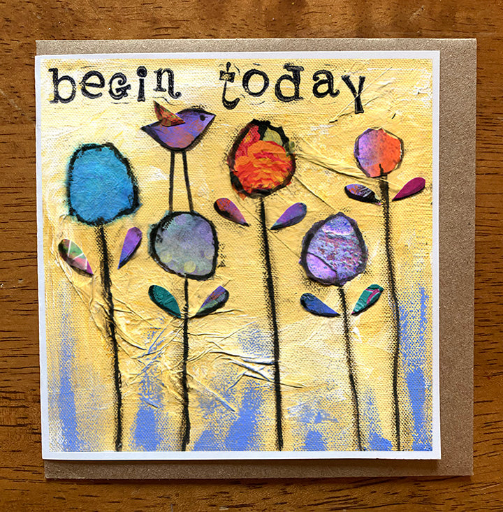 Begin Today.. 5 x 5 greeting card