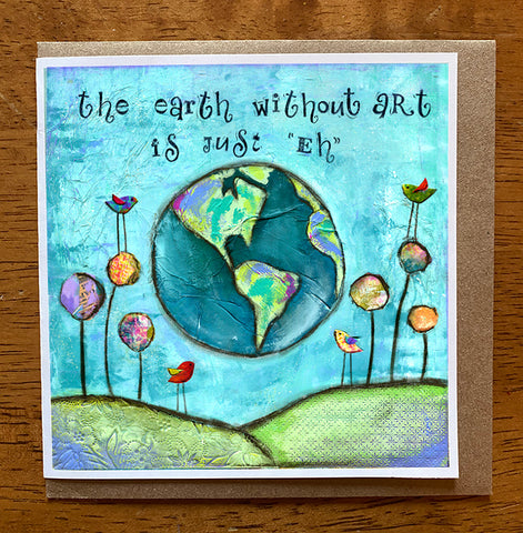 Earth Without Art. 5 x 5 greeting card