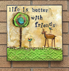 Life is Better with Friends... wood block print
