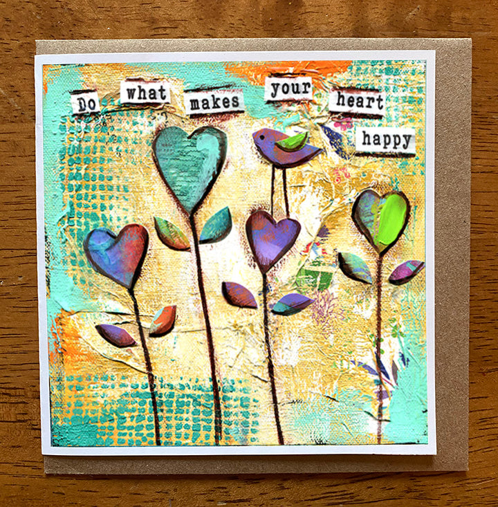 Do What Makes Your Heart happy.. 5 x 5 greeting card