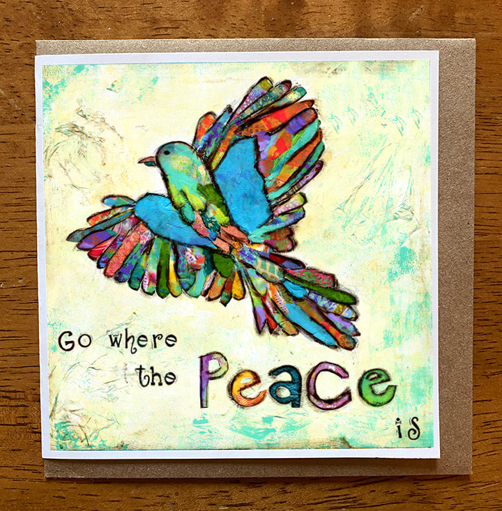 Go Where the Peace Is...... 5 x 5 greeting card