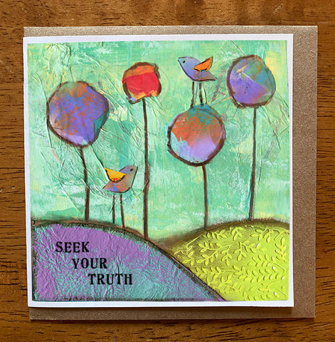 Seek Your Truth.... 5 x 5 greeting card