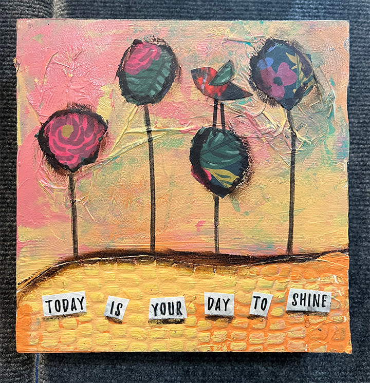 Today is Your Day to Shine... 8" x 8" Mixed Media original Painting
