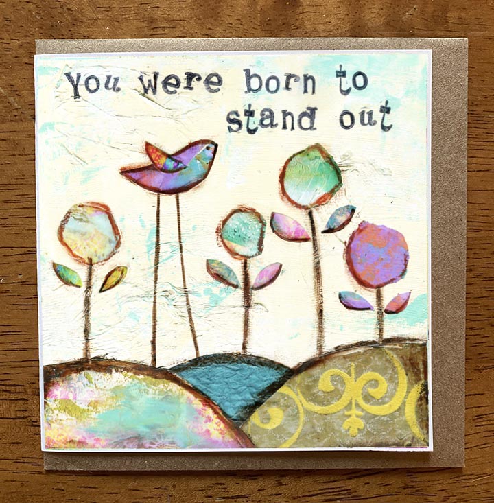 You Were Born to Stand out..... 5 x 5 greeting card