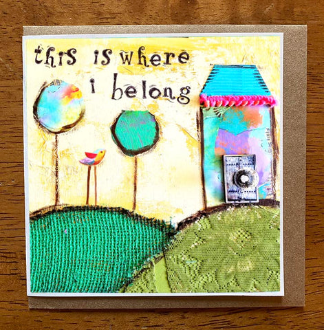 This is Where I Belong...... 5 x 5 greeting card