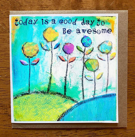 Today is a Good Day to Be Awesome.. 5 x 5 greeting card