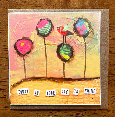 Today is Your Day to Shine..... 5 x 5 greeting card