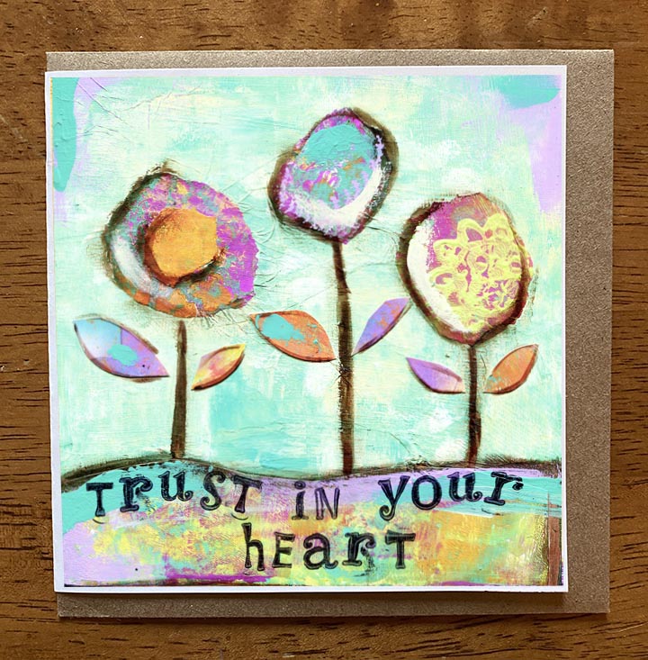 Trust in Your heart II..... 5 x 5 greeting card