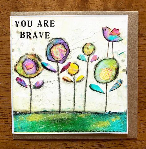 You are Brave.... 5 x 5 greeting card